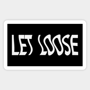 Let loose - fun quote Magnet